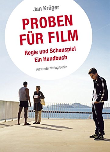 Proben für Film: Regie und Schauspiel. Ein Handbuch